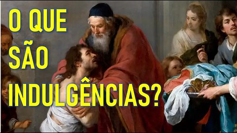 O QUE SÃO INDULGÊNCIAS? (Aula 04)