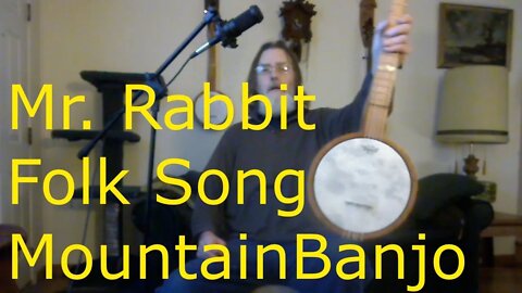 Mr. Rabbit / Traditional Folk Song / Mountain Banjo