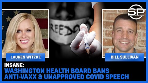 INSANE: Washington Health Board BANS Anti-Vaxx & Unapproved COVID Speech