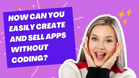 How can you easily create and sell apps without coding?