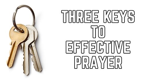 Three Keys to Effective Prayers