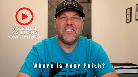 Where Is Your Faith? | AS BOLD AS LIONS DEVOTIONAL | July 10, 2023