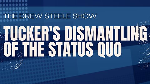 Tucker's Dismantling Of The Status Quo