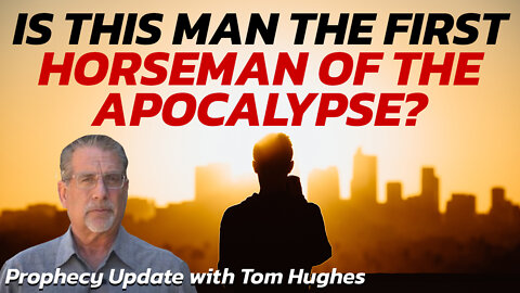 Is This Man The First Horseman of the Apocalypse? | Prophecy Update with Tom Hughes