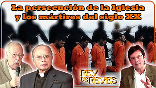 La persecución de la Iglesia y los mártires del siglo XX - Rey de Reyes