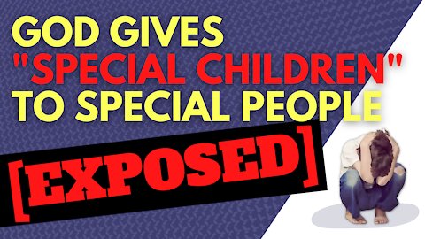 God Gives Special Children To Special People: EXPOSED!