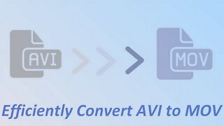 How to Convert AVI to MOV Efficiently on Windows PC?