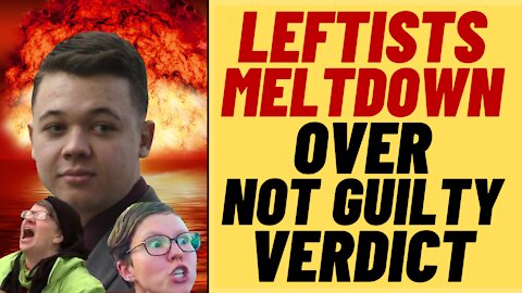 Leftist MELTDOWN After Rittenhouse Not Guilty Verdict