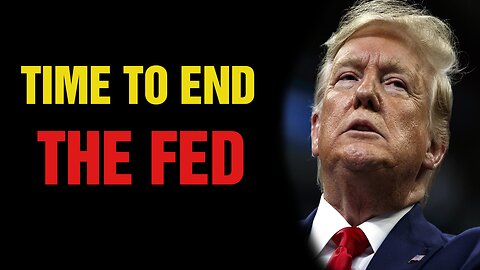 Time To End The Fed