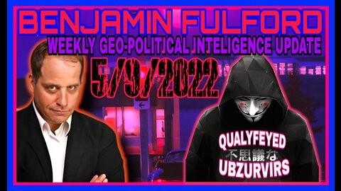 BENJAMIN FULFORDS WEEKLY GEO-POLITICAL INTELLIGENCE UPDATE! 5/9/2022