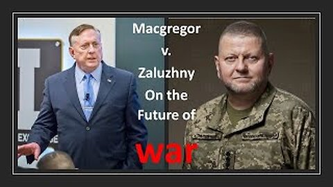 Macgregor v. Zaluzhny on the Future of War