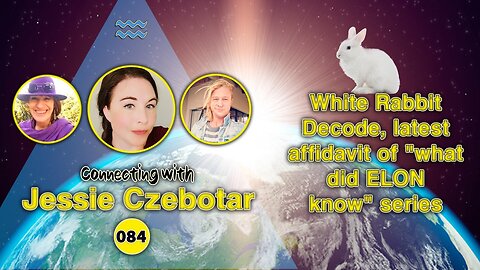 Connecting with Jessie Czebotar #84 - White Rabbit Decode, Latest Affidavit of "What Did ELON Know" Series (December 2022)