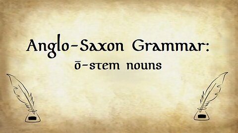 Anglo-Saxon Grammar: o-stem Nouns