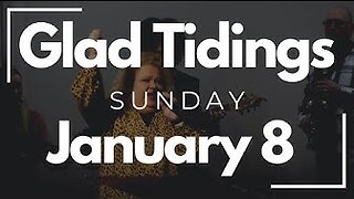 Glad Tidings Flint • Sunday Service • January 8,2023