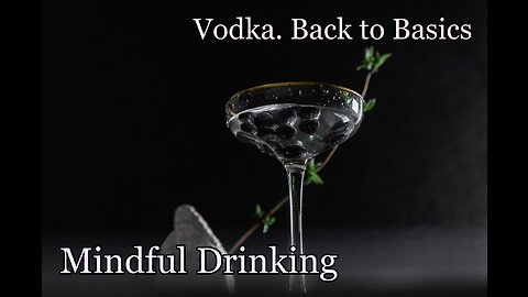 MINDFUL DRINKING: Vodka. Back to Basics