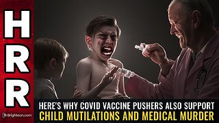 Here's why covid vaccine pushers also support CHILD MUTILATIONS and medical murder