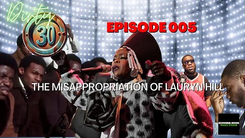 Dirty 30 Episode 005 - The Misappropriation of Lauryn Hill