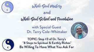 #47 Live Well Live Whole: Dr. Terry Cole-Whittaker ~ Step #3 ~ Be Willing To Have What You Ask For