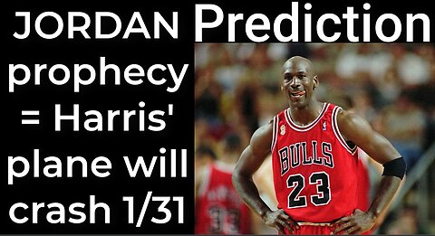Prediction - MICHAEL JORDAN prophecy = Harris' plane will crash Jan 31