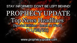 Prophecy Update: Top News Headlines - (Special Edition - Israel At War! - Day 52) - 11/30/23