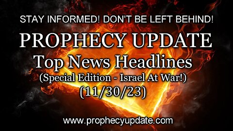 Prophecy Update: Top News Headlines - (Special Edition - Israel At War! - Day 52) - 11/30/23