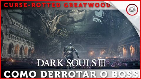 Dark souls 3, Boss Fight, como Derrotar o Curse rotted Greatwood, | Super-dica