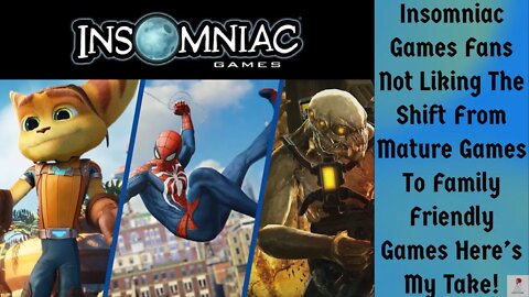 Insomniac Games Fans Not Happy With The Shift From The Mature Games Here's My Take!