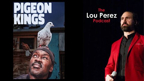 The Lou Perez Podcast Episode 30 - Pigeon Kings