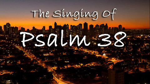 The Singing Of Psalm 38