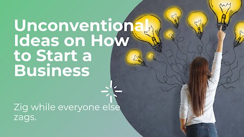 Unconventional Ideas On How To Start A Business