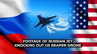 Footage of Russian Jet Knocking out US Reaper Drone