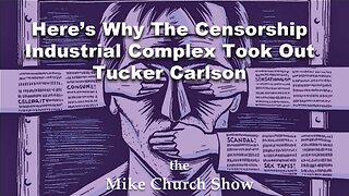 Here’s Why The Censorship Industrial Complex Took Out Tucker Carlson