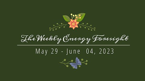 The Weekly Energy Foresight for May 29 - June 04, 2023