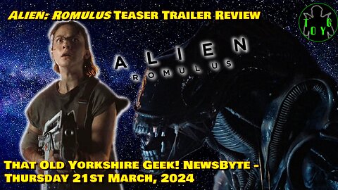 'Alien: Romulus' Teaser Review - TOYG! Newsbyte - 21st March, 2024