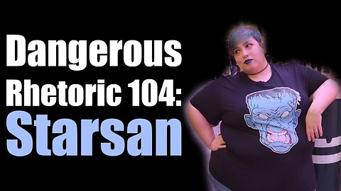 Dangerous Rhetoric 104: The Return of Lady Starsan