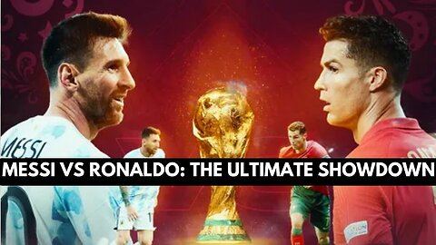 Messi vs Ronaldo: The Ultimate Showdown
