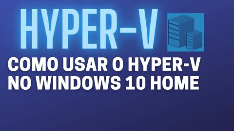 Como usar o Hyper-V no Windows 10 Home e Single Language