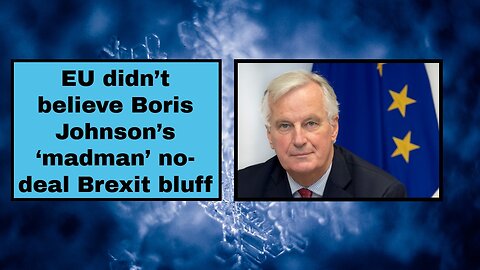 EU didn’t believe Boris Johnson’s ‘madman’ no deal Brexit bluff