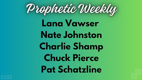 Prophetic Weekly - Lana Vawser, Chuck Pierce, Nate Johnston, Charlie Shamp & Pat Schatzline
