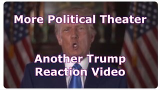 More Political Theater - Another Trump Reaction Video