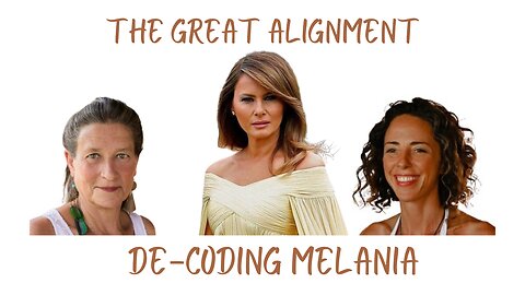 The Great Alignment: Episode #12 De-Coding Melania Trump