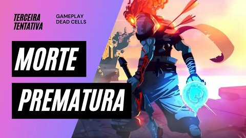 Gameplay Dead Cells #03- Xbox One S - Uma Célula - Morte prematura