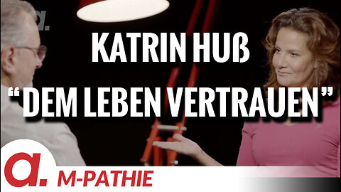 M-PATHIE – Zu Gast heute: Katrin Huß – “Dem Leben vertrauen”