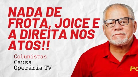 Querem nos derrotar: trazer Frota, Joice e a direita nos atos - Colunistas da COTV | Antônio Carlos