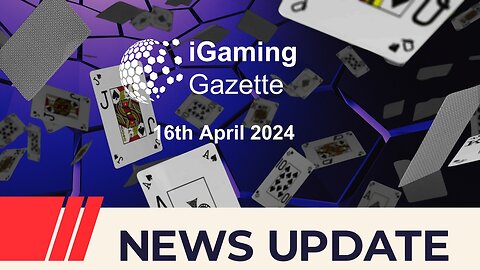 iGaming Gazette: iGaming News Update - 16th April 2024