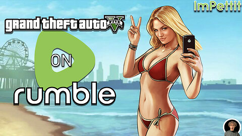 GTA V on Rumble |Full Stream| ImPettit