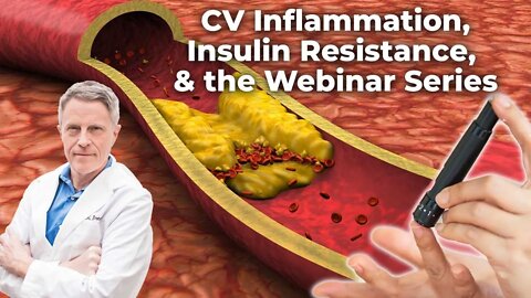 CV Inflammation, Insulin Resistance, & the Webinar Series