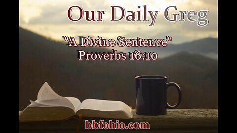 408 "A Divine Sentence" (Proverbs 16:10) Our Daily Greg