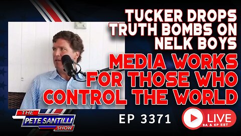 TUCKER DROPS TRUTH BOMBS ON NELK BOYS! MEDIA WORKS FOR THOSE WHO CONTROL THE WORLD | EP 3371-8AM