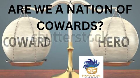 ARE WE A NATION OF COWARDS? PROVOCATEUR ASTROLOGY